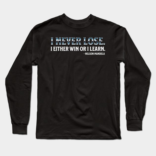 I never lose. I either win or learn. Nelson Mandela Long Sleeve T-Shirt by UrbanLifeApparel